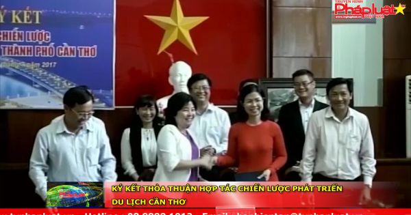 Ký kết thỏa thuận hợp tác chiến lược phát triển du lịch Cần Thơ