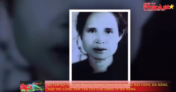 Kỳ 2: Đi tìm sự thật về người đánh cháy kho xăng Nại Hiên, Đà Nẵng