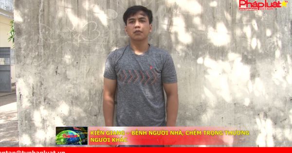 Kiên Giang: Bênh người nhà, chém trọng thương người khác