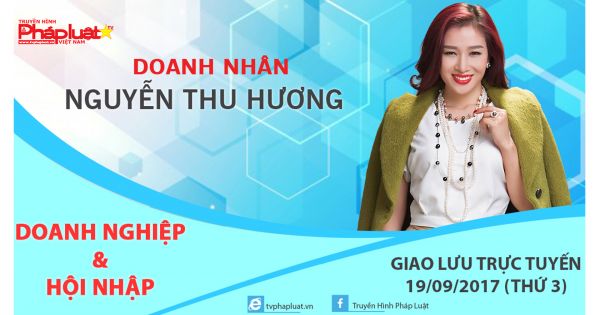 Giao Lưu Trực Tuyến “Doanh Nghiệp Và Hội Nhập” kỳ 2: Doanh nhân Nguyễn Thu Hương