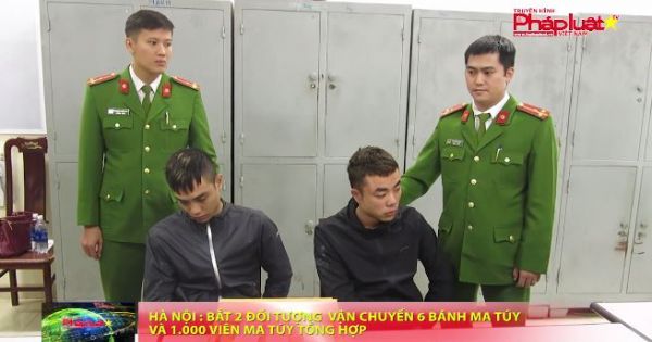 Hà Nội: Bắt 2 đối tượng vận chuyển 6 bánh ma túy và 1.000 viên ma túy tổng hợp
