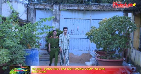 Bà Rịa – Vũng Tàu: Bắt đối tượng cướp tài sản, hiếp dâm