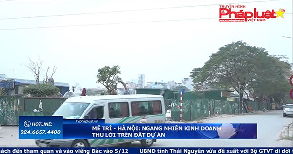 Mễ Trì – Hà Nội: Ngang nhiên kinh doanh thu lời trên đất dự án