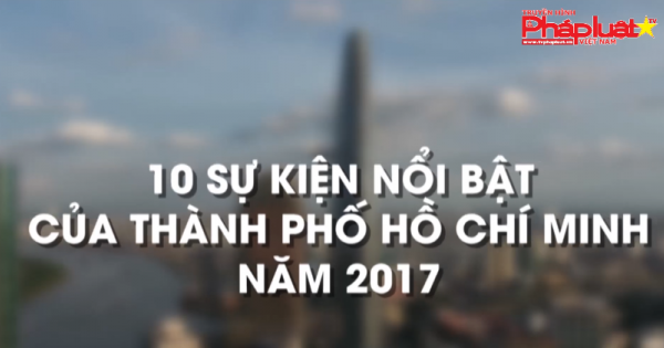 Top 10 sự kiện nổi bật của TP HCM năm 2017