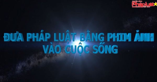 Đưa pháp luật bằng phim ảnh vào cuộc sống - Tập 16: Sai lầm tai hại