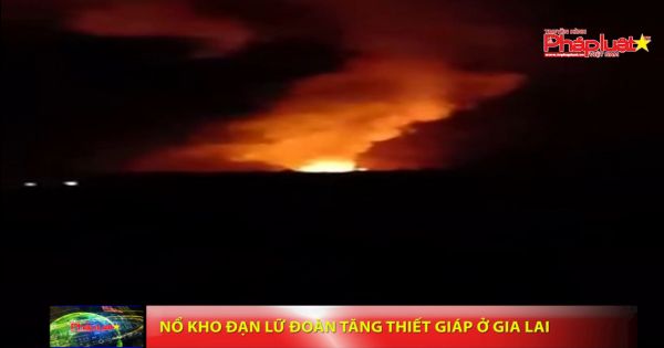 Nổ kho đạn Lữ đoàn tăng thiết giáp ở Gia Lai