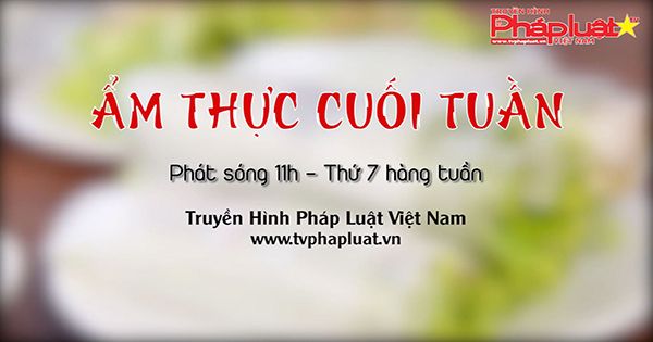 Chương trình ẩm thực cuối tuần nơi ẩm thực lên ngôi