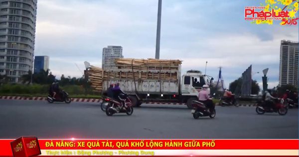 Đà Nẵng: Xe quá tải, quá khổ lộng hành giữa phố.