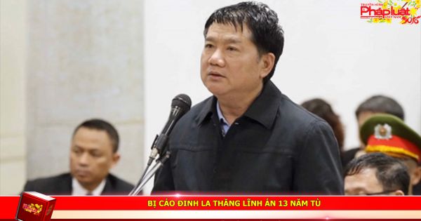 Bị cáo Đinh La Thăng lĩnh án 13 năm tù
