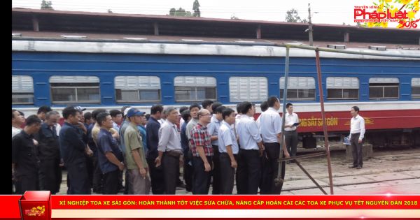 Xí nghiệp Toa xe Sài Gòn: Hoàn thành tốt việc sửa chữa, nâng cấp hoán cải các Toa xe phục vụ Tết Nguyên Đán 2018