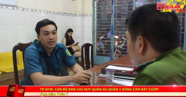 TP HCM: Cán bộ Ban Chỉ huy quân sự quận 1 dũng cảm bắt cướp