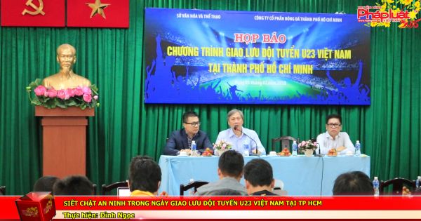 Siết chặt an ninh trong ngày giao lưu đội tuyển U23 Việt Nam tại TP HCM