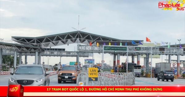 17 trạm BOT quốc lộ 1 đường Hồ Chí Minh thu phí không dừng