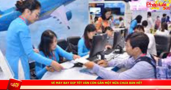 Vé máy bay dịp Tết vẫn còn gần một nửa chưa bán hết