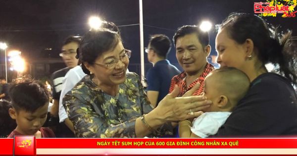 Ngày Tết sum họp của 600 gia đình công nhân xa quê