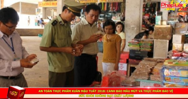 An toàn thực phẩm Xuân Mậu Tuất 2018: Cảnh báo mẫu mứt và thực phẩm không đạt chất lượng