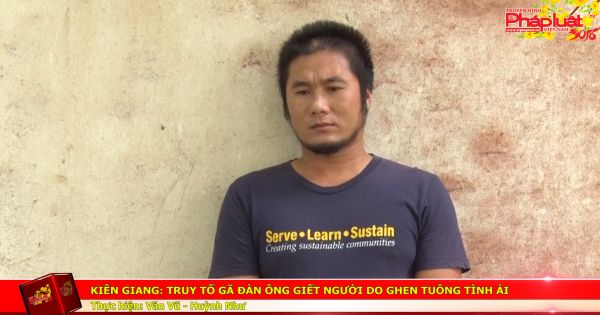 Kiên Giang: Truy tố gã đàn ông giết người do ghen tuông tình ái