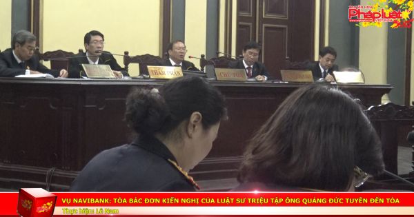 Vụ Navibank: Tòa bác đơn kiến nghị của luật sư triệu tập ông Quảng Đức Tuyên đến tòa