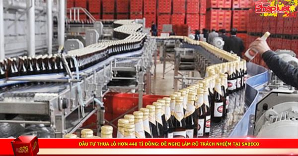 Đầu tư thua lỗ hơn 440 tỉ đồng: Đề nghị làm rõ trách nhiệm tại Sabeco