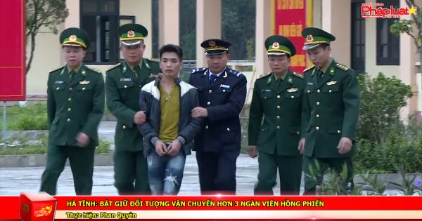 Hà Tĩnh: Bắt giữ đối tượng vận chuyển hơn 3 ngàn viên hồng phiến