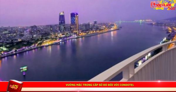 Vướng mắc trong cấp sổ đỏ đối với condotel