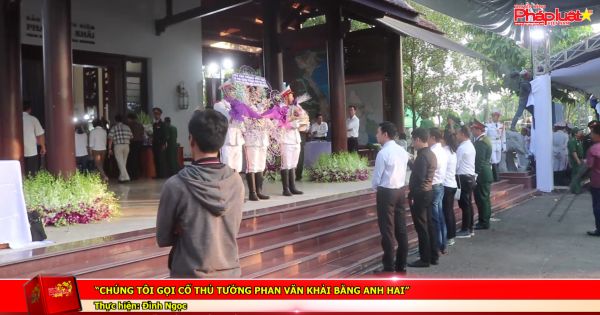 “Chúng tôi gọi cố thủ tướng Phan Văn Khải bằng anh hai”