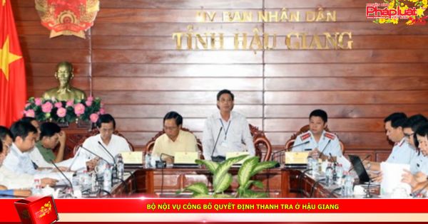 Bộ Nội vụ công bố quyết định thanh tra ở Hậu Giang