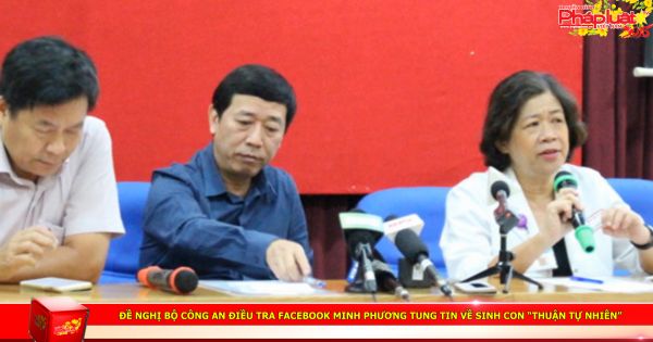 Đề nghị Bộ Công an điều tra Facebook Minh Phương tung tin về sinh con “thuận tự nhiên”