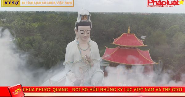 CHÙA PHƯỚC QUANG - NƠI SỞ HỮU NHỮNG KỈ LỤC VIỆT NAM VÀ THẾ GIỚI