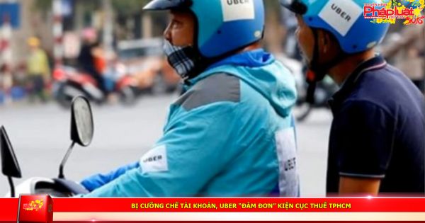 Bị cưỡng chế tài khoản, Uber “đâm đơn” kiện Cục thuế TPHCM