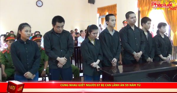 Giết người, 07 bị can lãnh án 59 năm tù