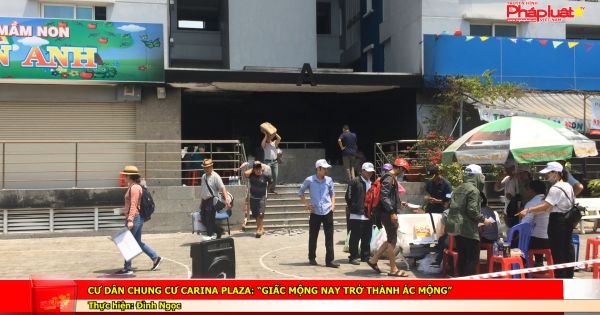 Cư dân chung cư Carina plaza: “giấc mộng nay trở thành ác mộng”