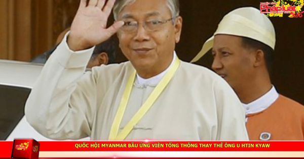 Quốc hội Myanmar bầu ứng viên Tổng thống thay thế ông U Htin Kyaw