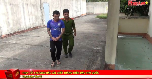 Truy tố 2 kẻ gieo rắc cái chết trắng trên đảo Phú Quốc