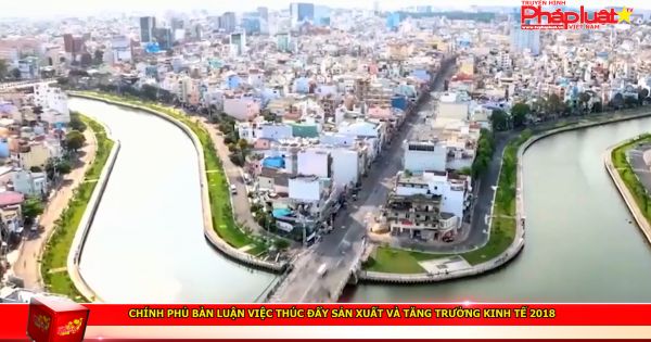 Chính phủ bàn luận việc thúc đẩy sản xuất và tăng trưởng kinh tế 2018