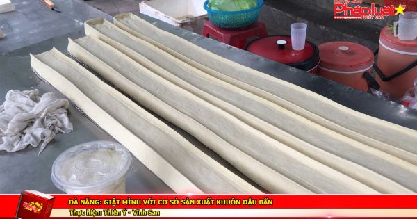 Đà Nẵng: Giật mình với cơ sở sản xuất khuôn đậu bẩn