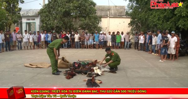 Kiên Giang: Triệt xóa tụ điểm đánh bạc, thu giữ gần 500 triệu đồng