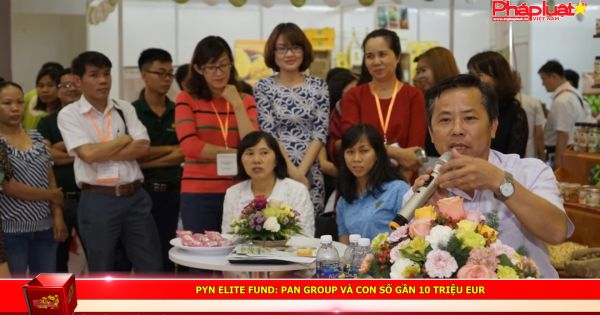 PYN Elite Fund: PAN Group và con số gần 10 triệu EUR