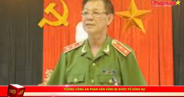 Tướng công an Phan Văn Vĩnh bị khởi tố hình sự
