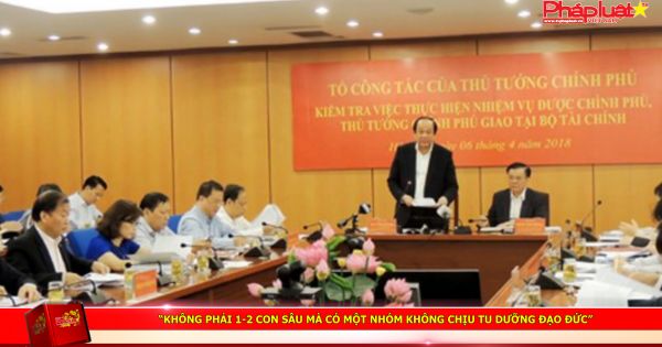 “Không phải 1-2 con sâu mà có một nhóm không chịu tu dưỡng đạo đức”