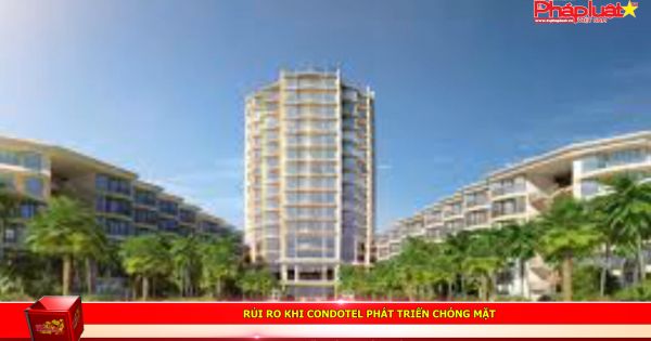 Rủi ro khi Condotel phát triển chóng mặt