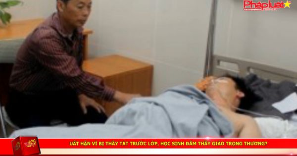 Uất hận vì bị thầy tát trước lớp, học sinh đâm thầy giáo trọng thương?