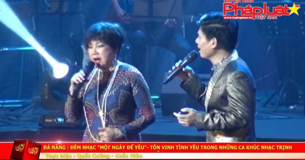 Đà Nẵng: Đêm nhạc “Một ngày để yêu” – Tôn vinh tình yêu trong những ca khúc nhạc Trịnh