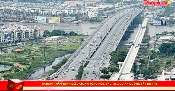 TP.HCM: Thẩm định điều chỉnh tổng mức đầu tư 2 dự án đường sắt đô thị