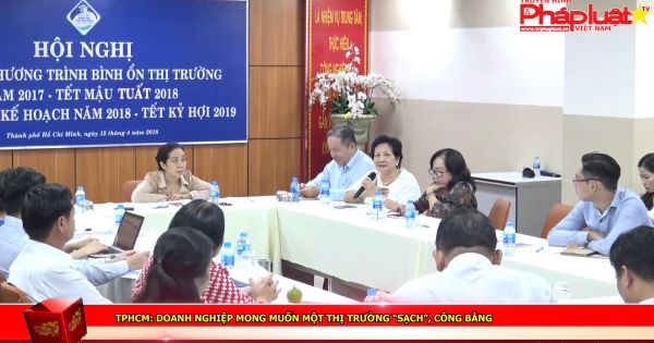 TPHCM: Doanh nghiệp mong muốn một thị trường “sạch”, công bằng