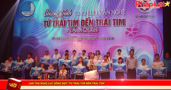 Lan tỏa nghị lực sống đẹp “từ trái tim đến trái tim”