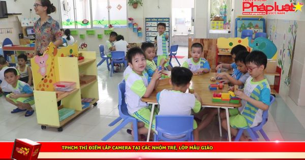 TPHCM thí điểm lắp camera tại các nhóm trẻ, lớp mẫu giáo