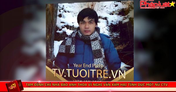 Tạm đình chỉ nhà báo Anh Thoa vì nghi vấn xâm hại tình dục một nữ CTV