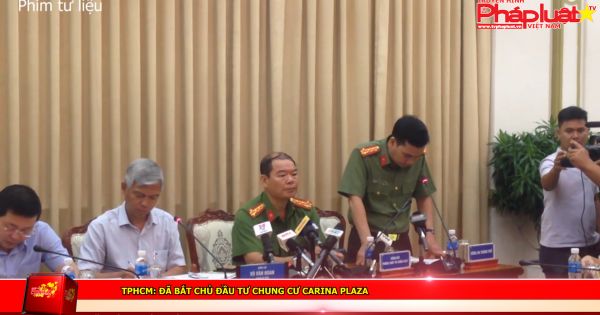 TPHCM: Đã bắt chủ đầu tư chung cư Carina Plaza