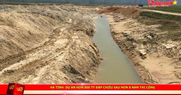 Hà Tĩnh: Dự án hơn 800 tỷ đắp chiếu sau hơn 8 năm thi công